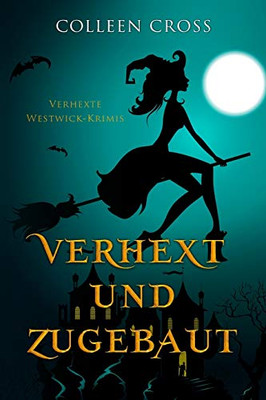 Verhext und zugebaut: Verhexte Westwick-Krimis #1 (German Edition)