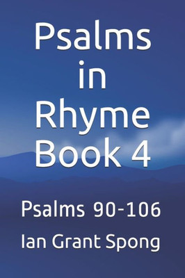 Psalms In Rhyme Book 4 : Psalms 90-106