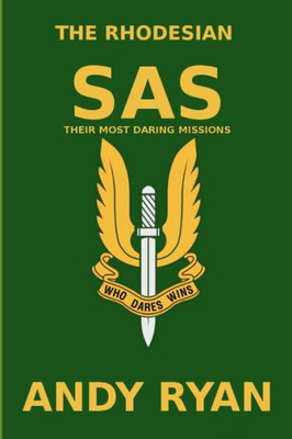 The Rhodesian Sas : Special Forces: Their Most Daring Bush War Missions