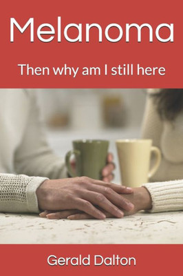 Melanoma : Then Why Am I Still Here