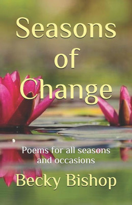 Seasons Of Change : Poems For All Seasons And Occasions