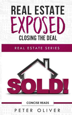 Real Estate Exposed : Closing The Deal