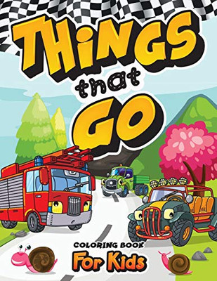 THINGS THAT GO: Cars, Trucks, Planes, Trains And More.. Coloring Book - Gift Idea!