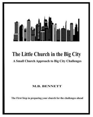 The Little Church In The Big City : A Small Church Approach To Big City Challenges: Introduction/Instructions