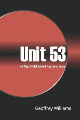 Unit 53 : 42 Ways To Get Evicted From Your Own Home