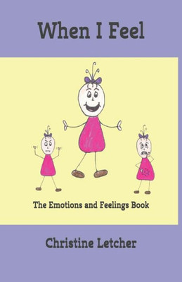 When I Feel : The Emotions And Feelings Book