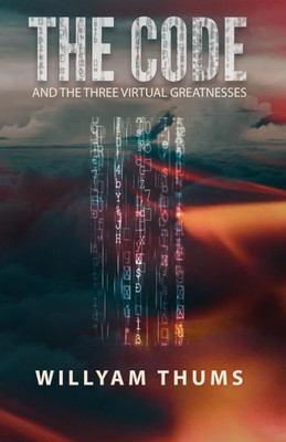 The Code : And The Three Virtual Greatnesses