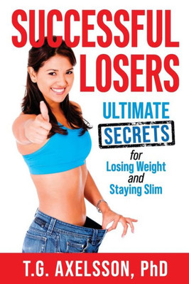 Successful Losers : Ultimate Secrets For Losing Weight And Staying Slim