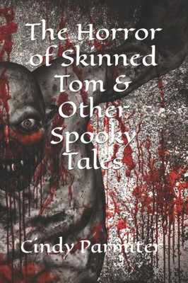 The Horror Of Skinned Tom & Other Spooky Tales
