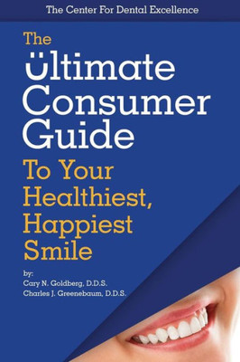 The Ultimate Consumer Guide To Your Healthiest, Happiest Smile