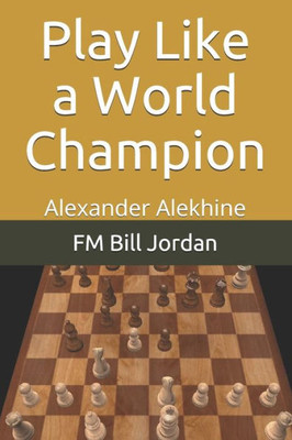 Play Like A World Champion : Alexander Alekhine