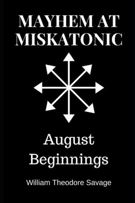 Mayhem At Miskatonic : August Beginnings
