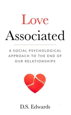 Love Associated : A Social Psychological Approach To The End Of Relationships