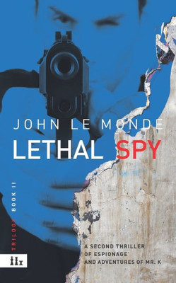 Lethal Spy : A Novel Of Mystery And Espionage Of Mr. K