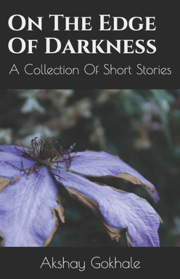 On The Edge Of Darkness : A Collection Of Short Stories