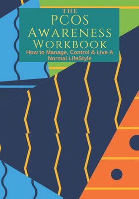 The Pcos Awareness Workbook : How To Manage, Control & Live A Normal Lifestyle