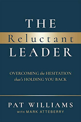The Reluctant Leader: Overcoming The Hesitation That’s Holding You Back