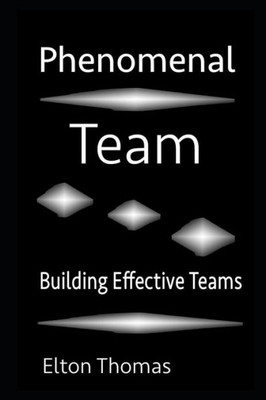 Phenomenal Team : Building Effective Teams