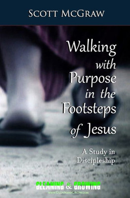 Walking With Purpose In The Footsteps Of Jesus : A Study In Discipleship