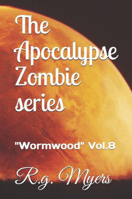 The Apocalypse Zombie Series : Wormwood Vol. 8