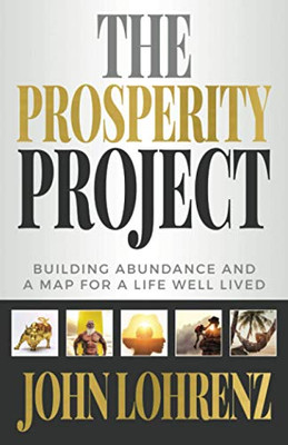 The Prosperity Project: Building Abundance and A Map For A Life Well Lived - Paperback