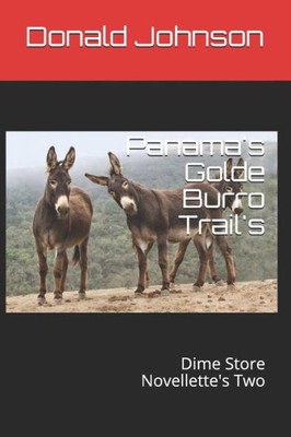 Panama'S Golde Burro Trail'S : Dime Store Novellette'S Two