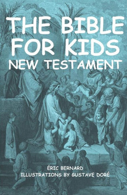 The Bible For Kids (Illustrated) : New Testament