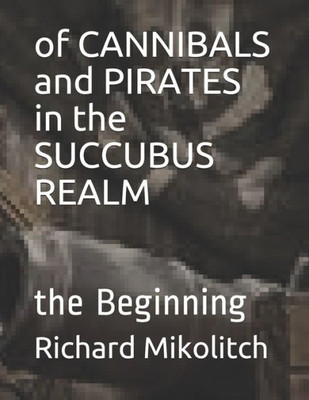 Of Cannibals And Pirates In The Succubus Realm : The Beginning