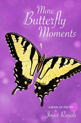 More Butterfly Moments : A Book Of Poetry