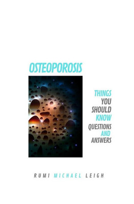 Osteoporosis : Things You Should Know (Questions And Answers)