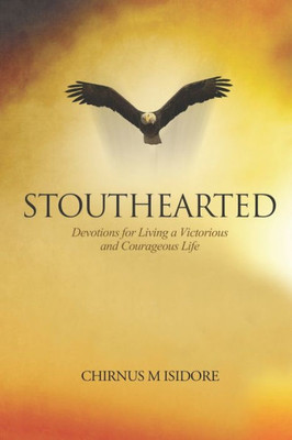 Stouthearted Devotions For Living A Victorious And Courageous Life