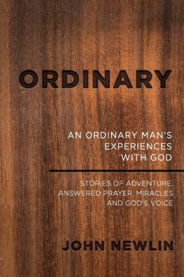 Ordinary : An Ordinary Man'S Experiences With God