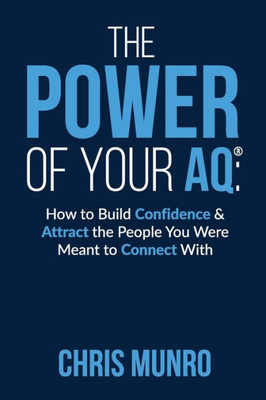 The Power Of Your Aq : How To Build Confidence & Attract The People You Were Meant To Connect With
