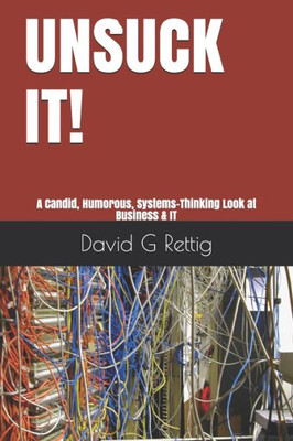 Unsuck It! : A Candid, Humorous, Systems-Thinking Look At Business & It
