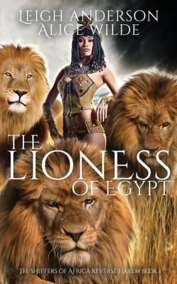 The Lioness Of Egypt : A Reverse Harem Historical Fantasy Romance