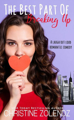 The Best Part Of Breaking Up : A Laugh Out Loud Romantic Comedy