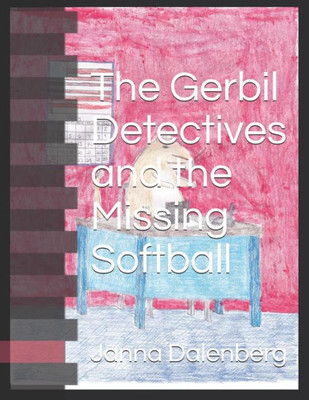 The Gerbil Detectives And The Missing Softball