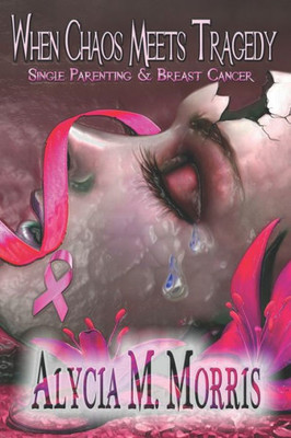 When Chaos Meets Tragedy : (Single Parenting+Breast Cancer)
