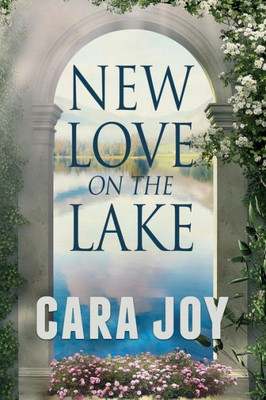 New Love On The Lake : A Christian Romance Novella