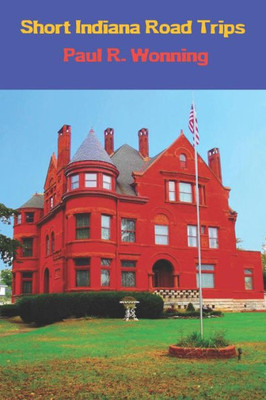 Short Indiana Road Trips : Tourism Guide For Short Indiana Day Trips