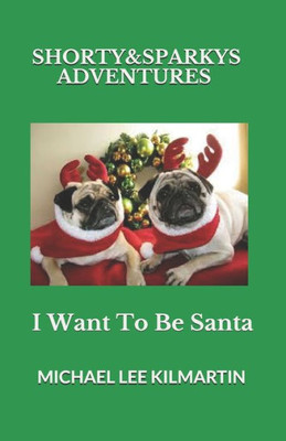 Shorty & Sparky'S Adventures : I Want To Be Santa