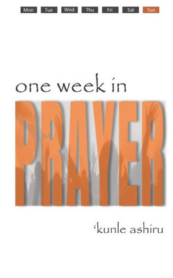 One Week In Prayer : Pray With A Plan, Plan To Pray