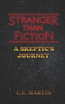 Stranger Than Fiction : A Skeptic'S Journey