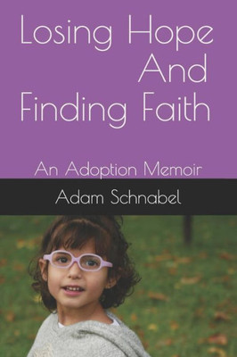 Losing Hope And Finding Faith : An Adoption Memoir