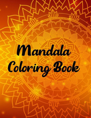 Mandala Coloring Book : Mandala Coloring Book, Mandala Coloring Books For Adults. 50 Pages 8.5"X 11" In Cover