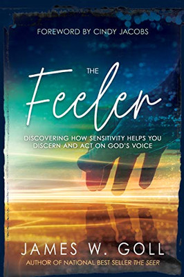The Feeler: Discovering How Sensitivity Helps You Discern and Act on God’s Voice