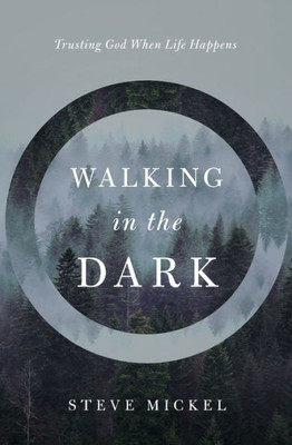 Walking In The Dark : Trusting God When Life Happens.