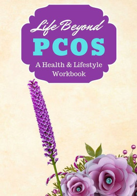 Life Beyond Pcos : A Health, Lifestyle & Recovery Workbook