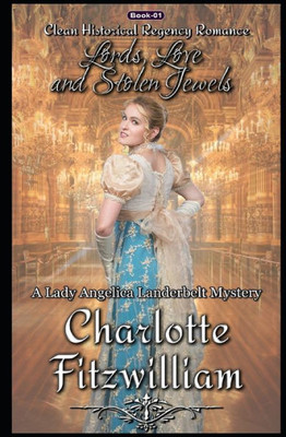 Lords, Love, And Stolen Jewels : Clean Historical Regency Romance: A Lady Angelica Landerbelt Mystery