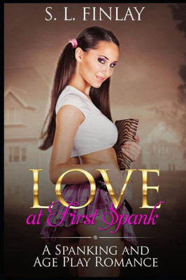 Love At First Spank : A Spanking And Age Play Romance